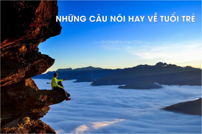 Những câu nói hay về tuổi trẻ