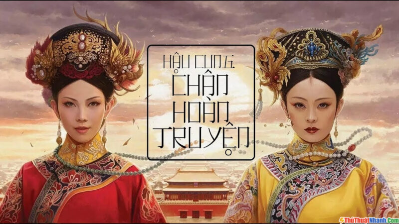 Phim cung đấu hậu cung chân hoàn truyện