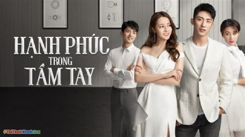 Phim ngôn tình chuyển thể - Hạnh Phúc Trong Tầm Tay – Love Advanced Customization