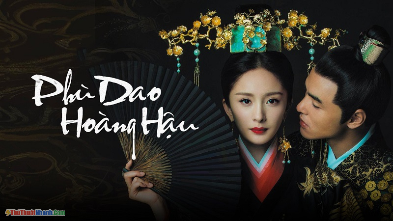 Phim ngôn tình chuyển thể - Phù Dao Hoàng Hậu – Legend of Fuyao