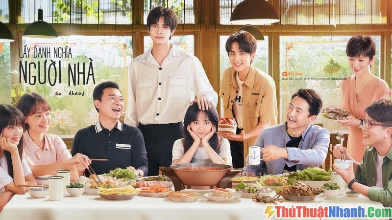 top phim học đường Trung Quốc Lấy Danh Nghĩa Người Nhà – Go Ahead