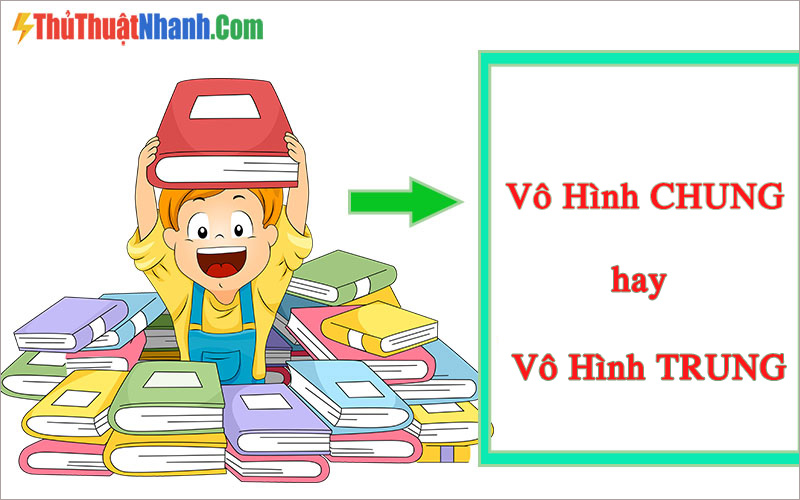 Vô Hình CHUNG hay Vô Hình TRUNG