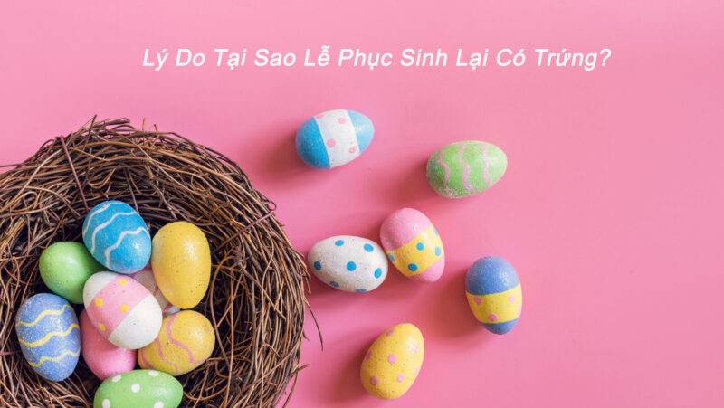 Lý do tại sao Lễ Phục Sinh lại có trứng