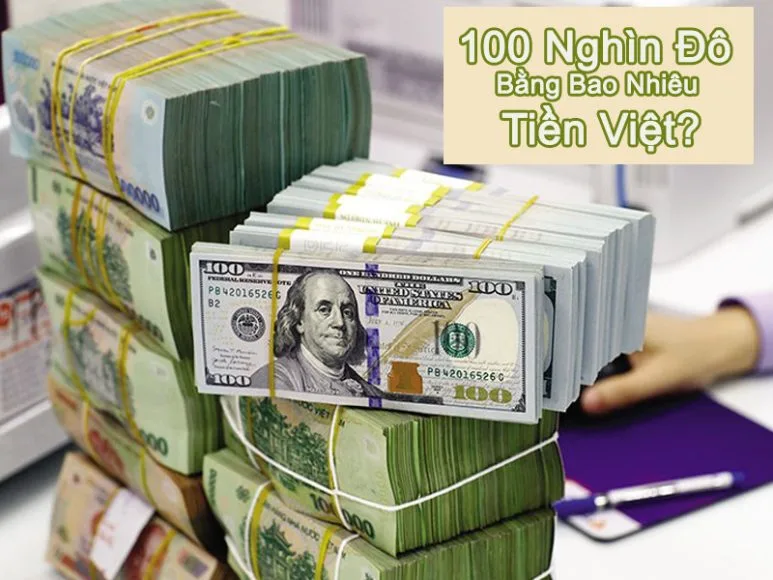 100 Nghìn Đô Bằng Bao Nhiêu Tiền Việt