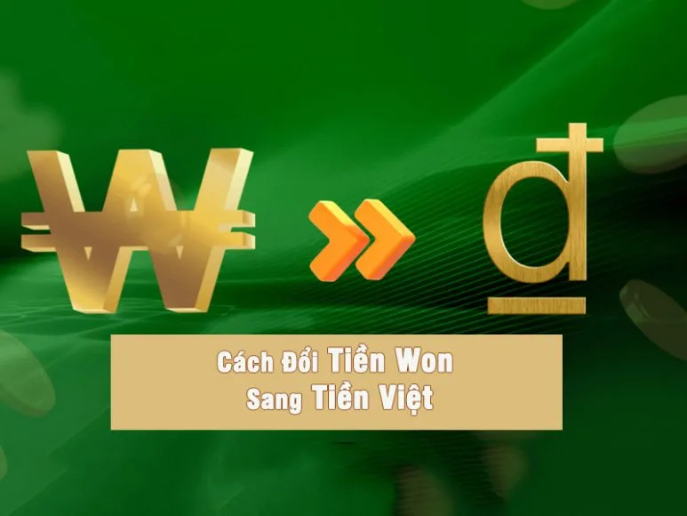 Cách Đổi Tiền Won Sang Tiền Việt